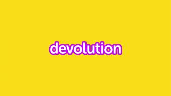 Devolution